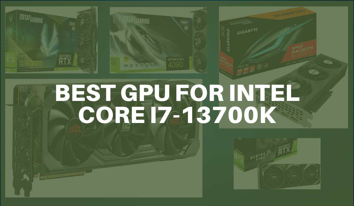 Best GPU for Intel Core i7-13700K